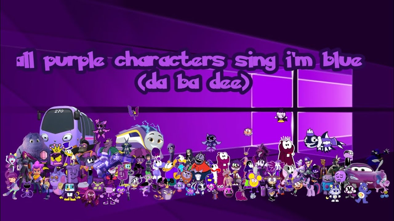 💜all purple characters sing i'm blue (da ba dee)💜