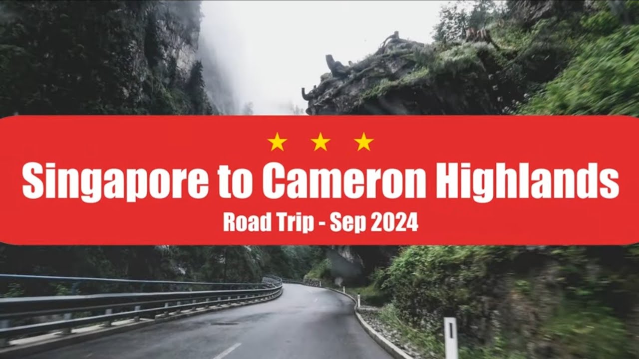 Singapore to Cameron Highlands | Road Trip