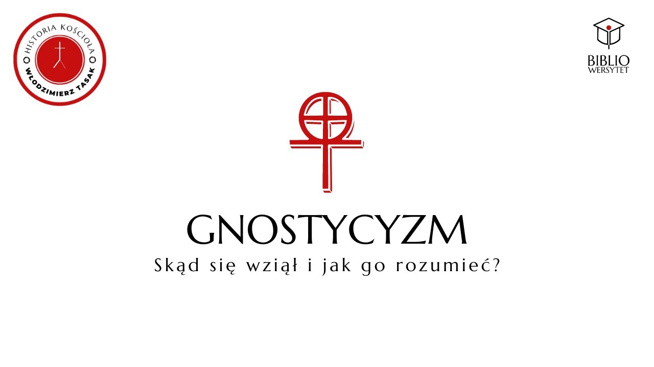 Gnostycyzm - HISTORIA KOŚCIOŁA - dr Włodzimierz Tasak