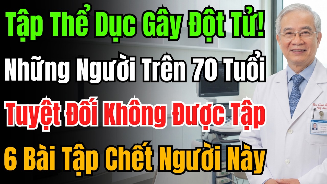 Trên 70 Tuổi Tập 6 Bài Này Là Nhập Viện Ngay, Bác Sĩ Cảnh Báo Tuyệt Đối Tránh Xa Để Cứu Mạng.
