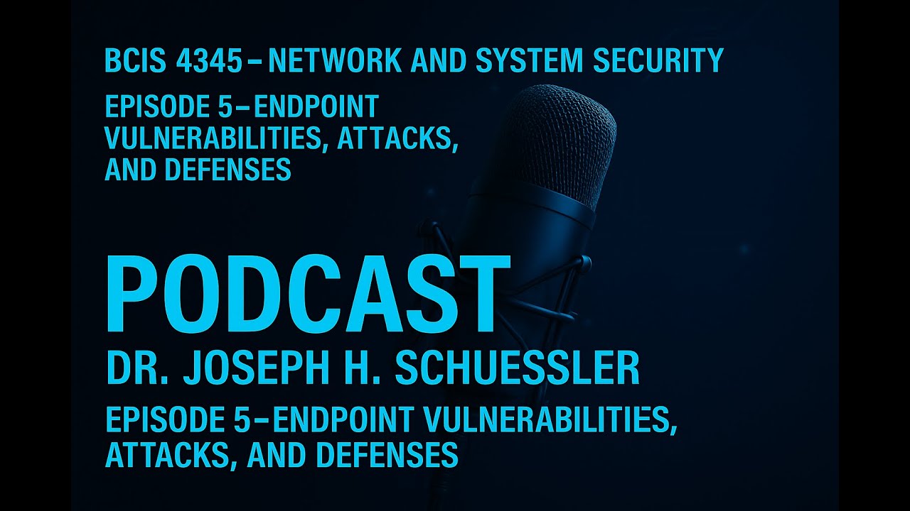 Episode 5 | Endpoint Vulnerabilities: Malware, Application Attacks & Defense Strategies | BCIS 4345