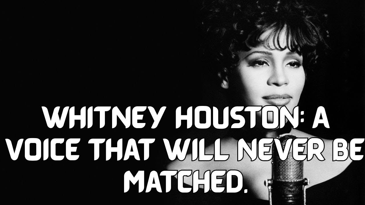 WHITNEY HOUSTON: A Voice That Will Never Be Matched