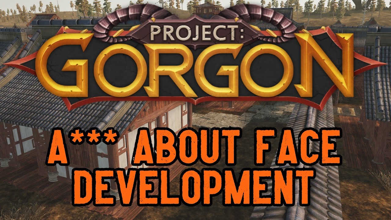 PROJECT GORGON - A*** About Face Development