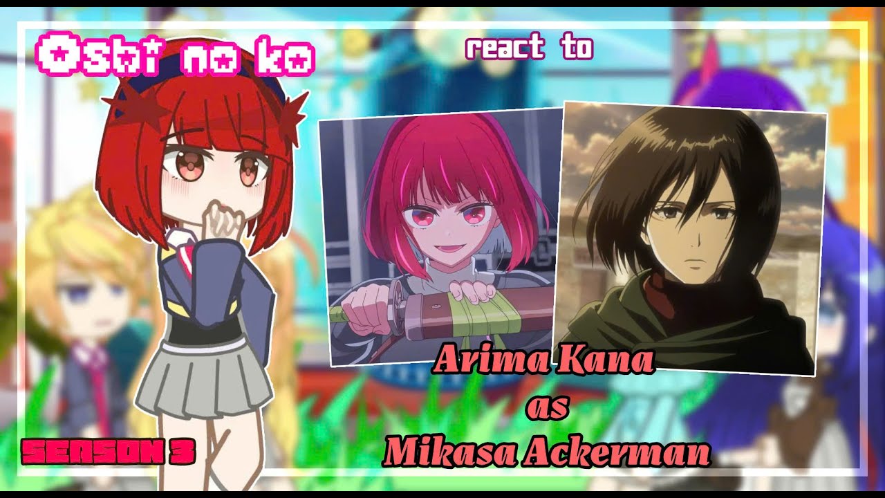 [GCMM] Oshi No Ko React to Arima Kana as Mikasa // Gacha React // {3/?} By: Timichan