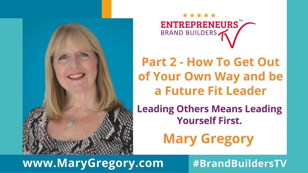 Brand Builders TV | Part 2 - How To Get Out of Your Own Way | Mary Gregory