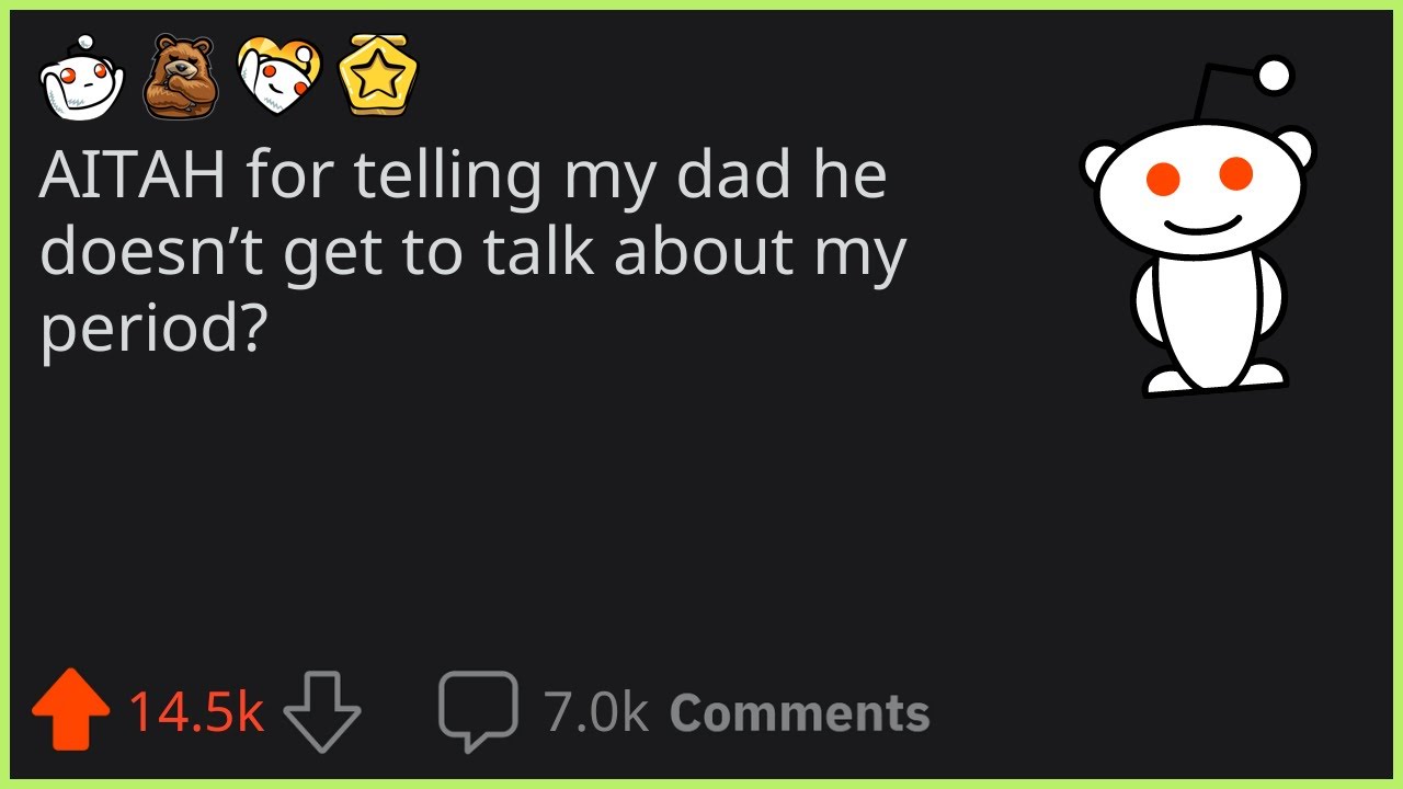AITAH for telling my dad he doesn’t get to talk about my period?