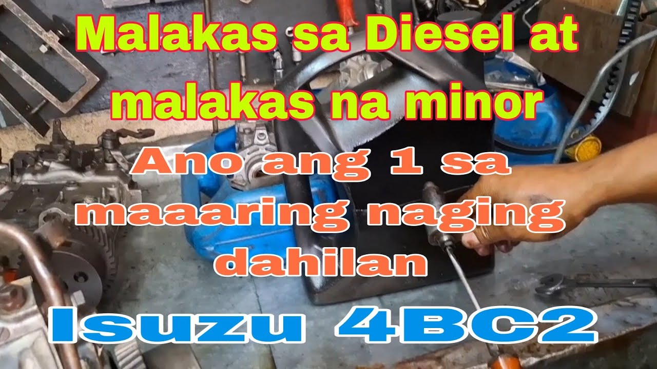BAKIT MALAKAS SA DIESEL AT MALAKAS NA MINOR, ANO ANG 1 SA MAAARING NAGING DAHILAN. ISUZU 4BC2.