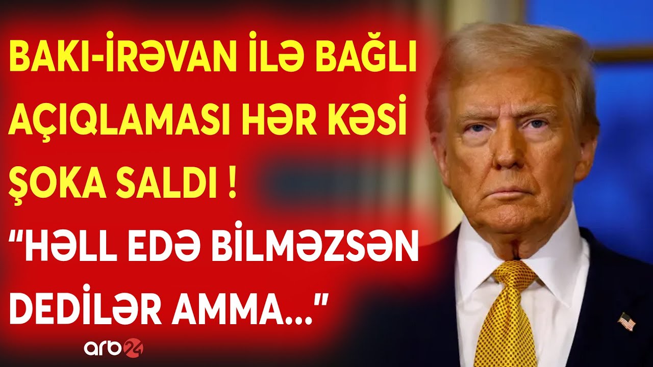 SON DƏQİQƏ! Trampdan Bakı-İrəvan barədə TƏCİLİ AÇIQLAMA -Ermənistanı 