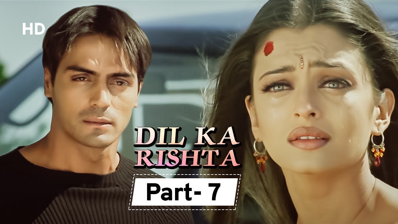 Dil Ka Rishta {HD} - Movie In Parts 07 | Arjun Rampal - Aishwarya Rai - Paresh Rawal