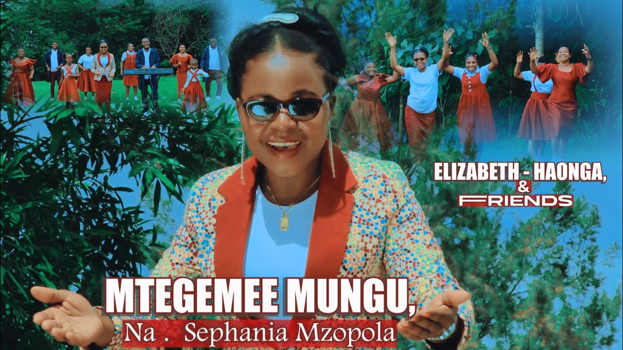 MTEGEMEE MUNGU// By SEPHANIA MZOPOLA// MWIMBAJI,  ELIZABETH HAONGA & FRIENDS