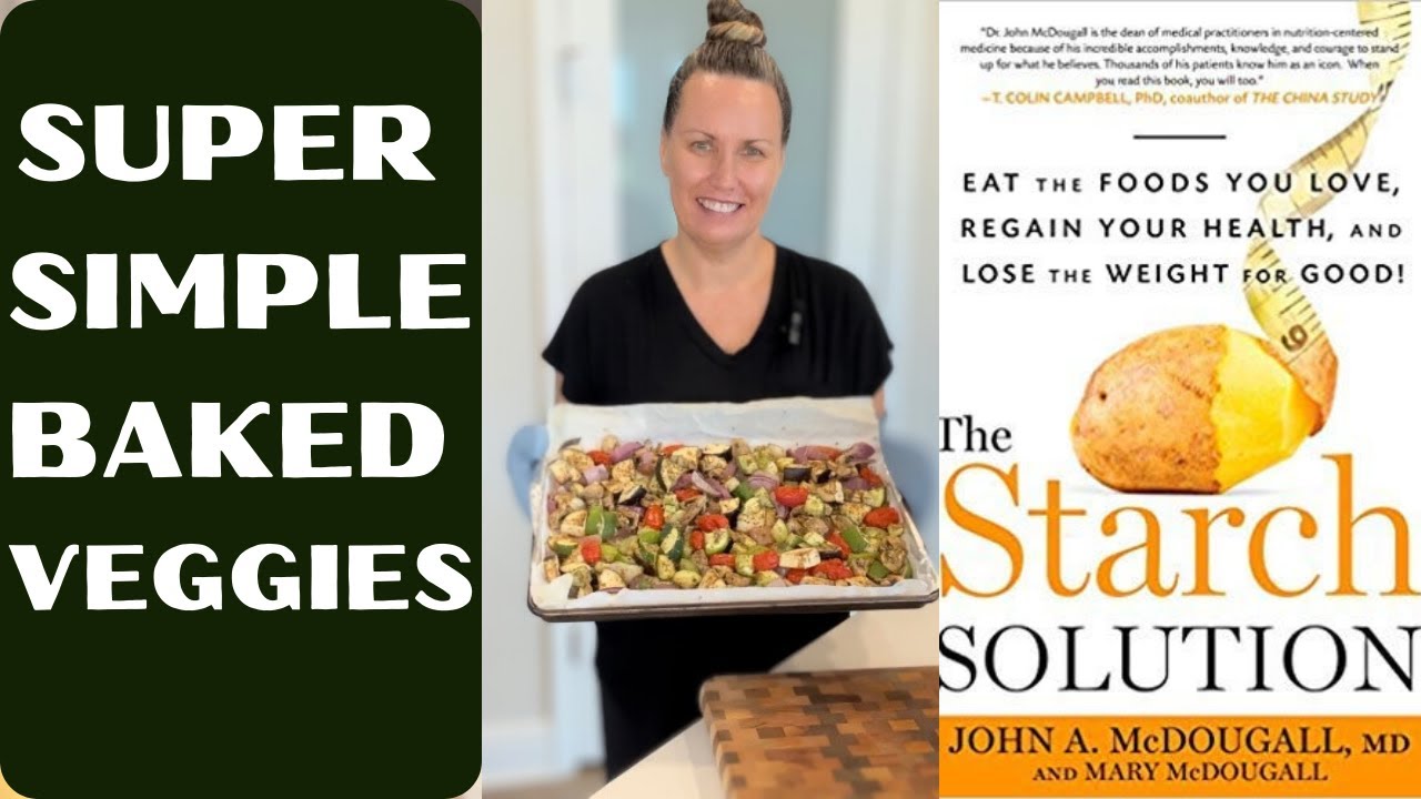 You've GOT To Try These! DELICIOUS & EASY Baked Veggies You Will LOVE!| Plant Based| Starch Solution