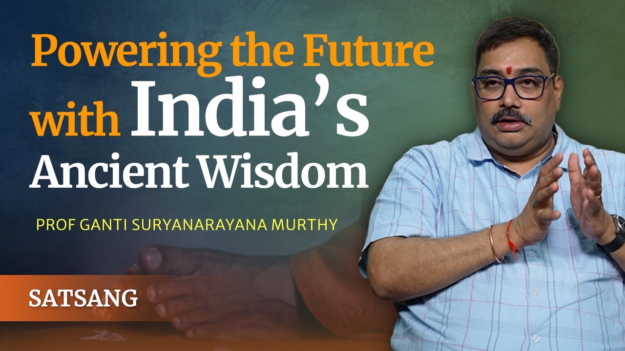 The Civilisational Strength of Indian Knowledge Systems | Prof Ganti Suryanarayana Murthy | Satsang