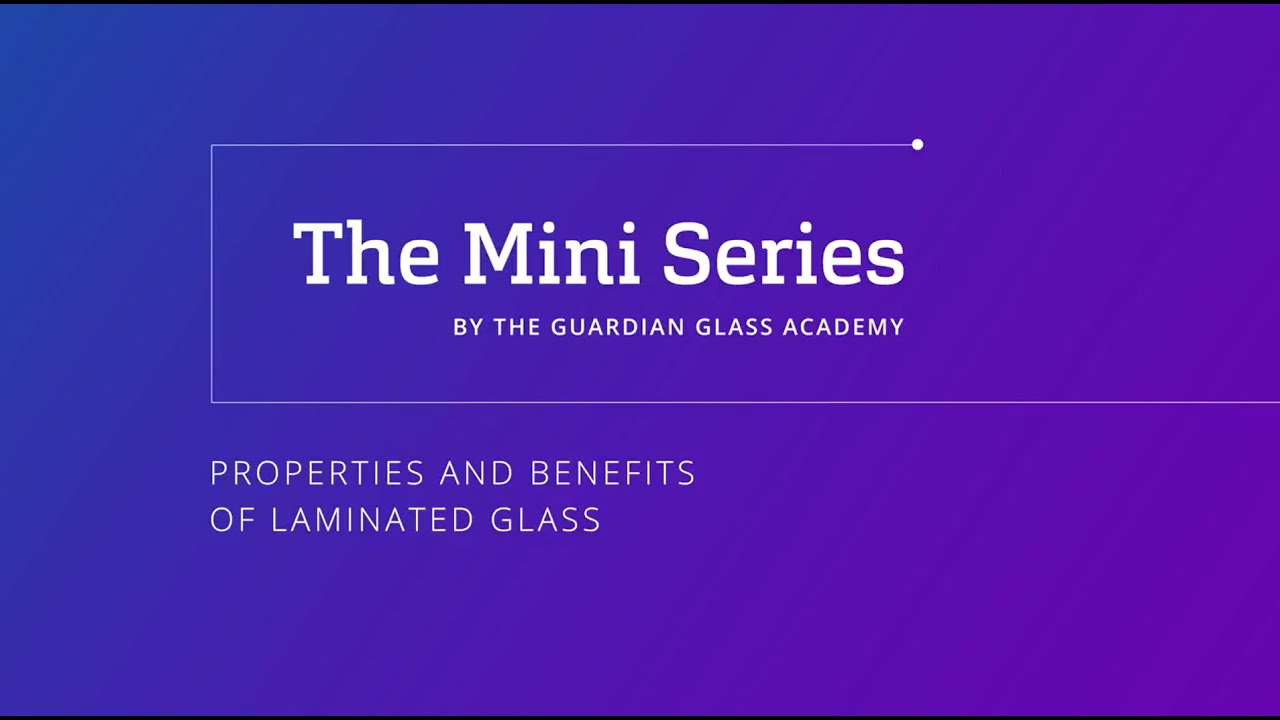 Architectural glass: properties and benefits of laminated glass