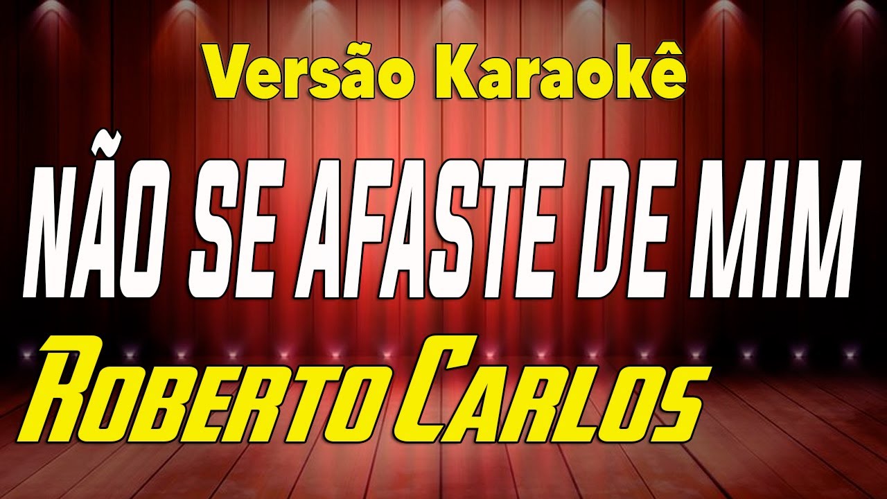 Roberto Carlos Não se afaste de mim Karaokê