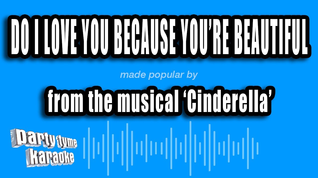 'Cinderella' - Do I Love You Because You're Beautiful (Karaoke Version)
