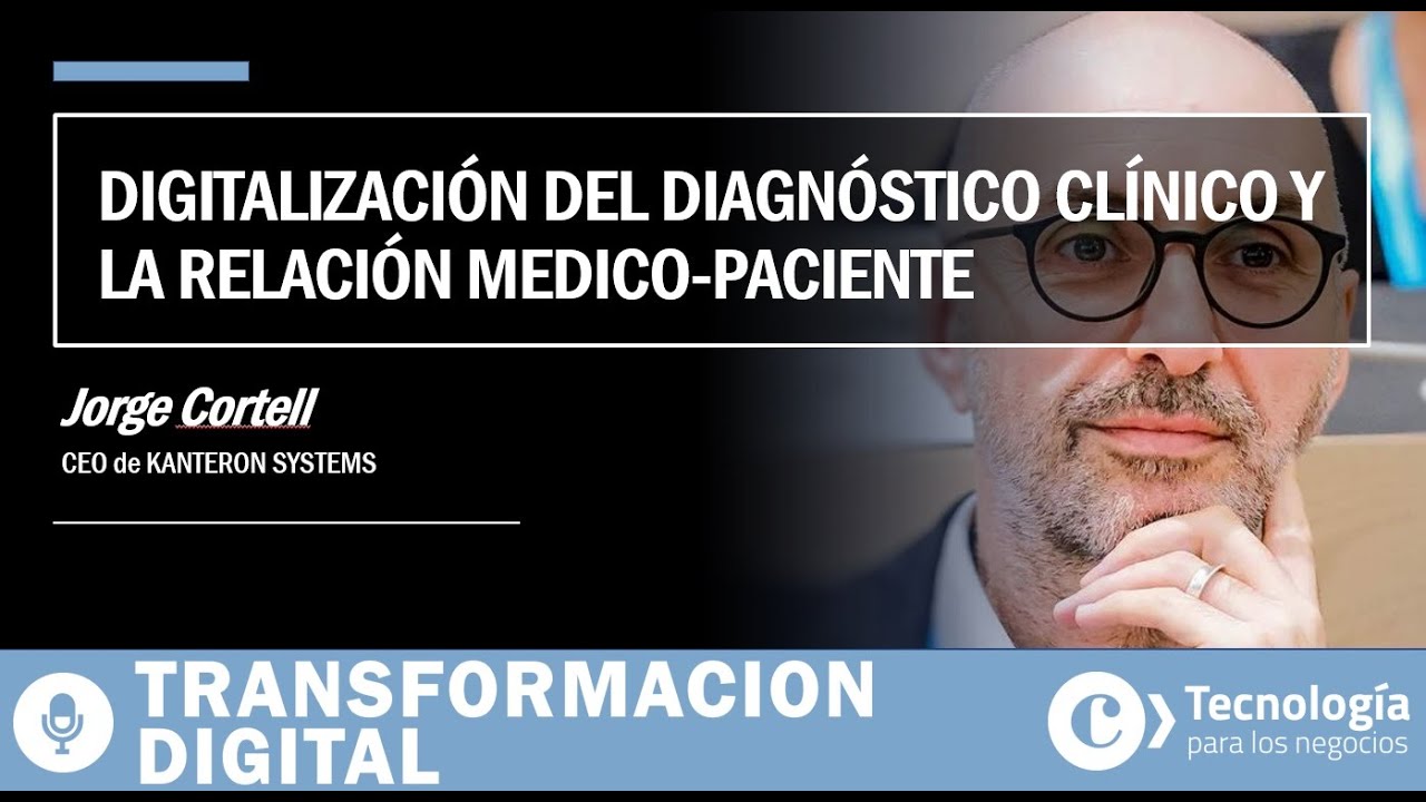 Digitalización: transformar el diagnóstico clínico y la relación médico-paciente | Kanteron Systems