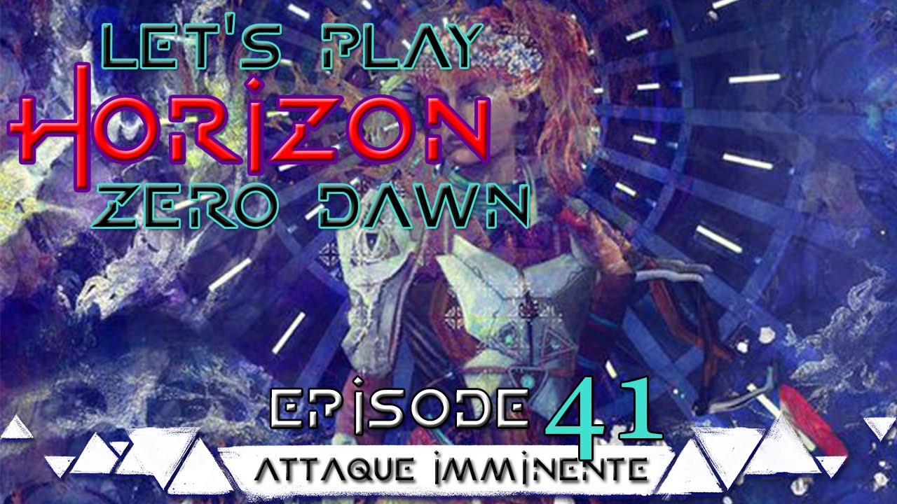 HORIZON Zéro Dawn - Épisode 41 - Attaque Imminente - Let's Play FR