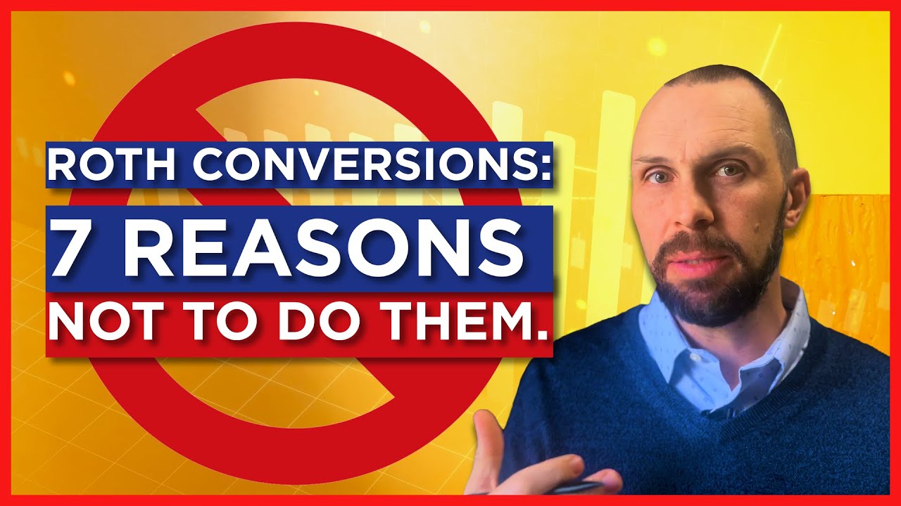 7 Reasons You Shouldn't Convert to a Roth IRA