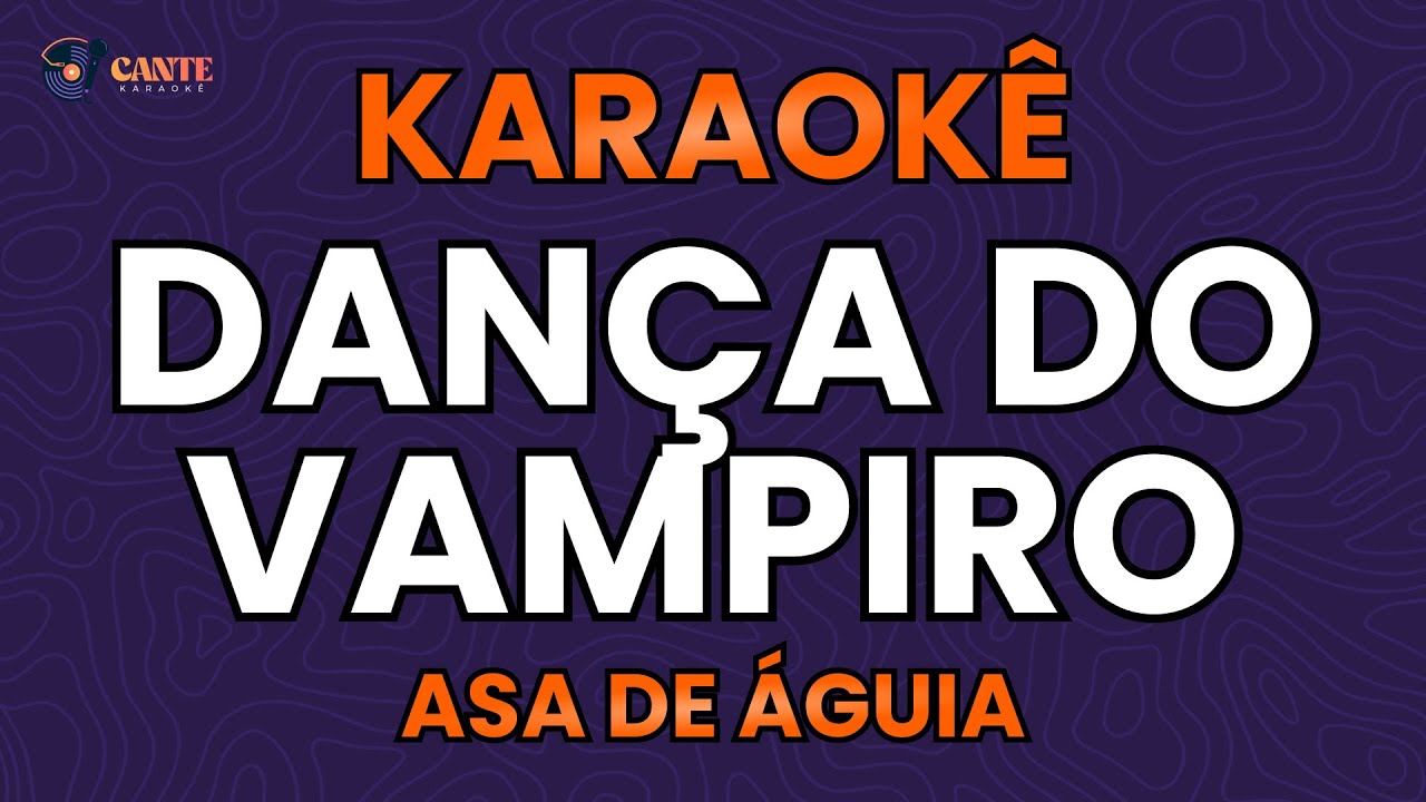 KARAOKÊ 🎤 - DANÇA DO VAMPIRO - ASA DE ÁGUIA