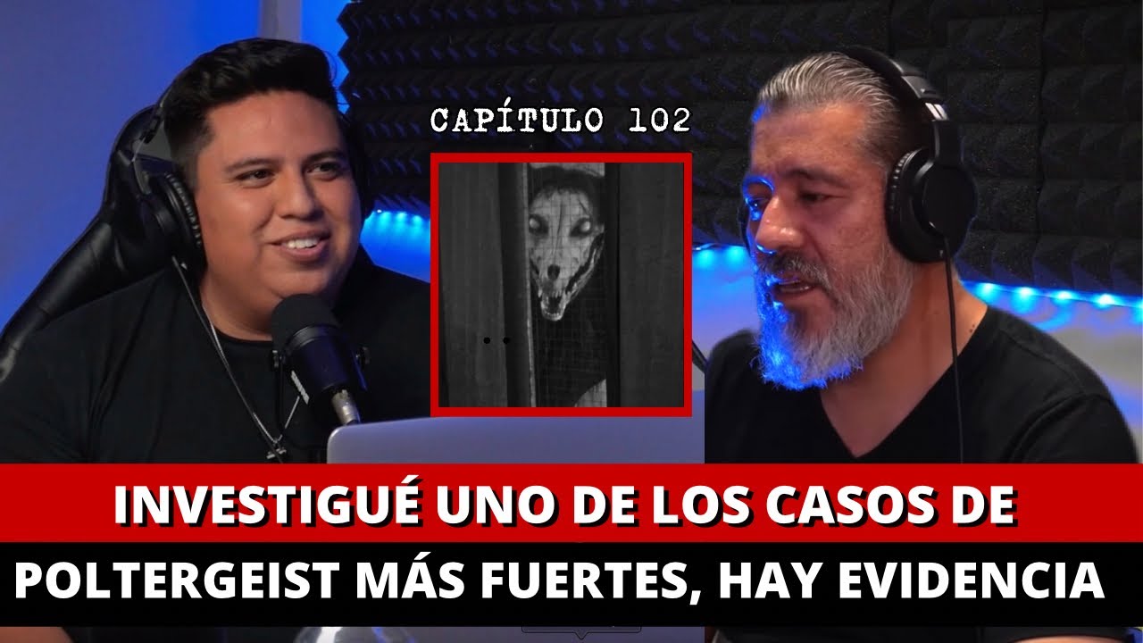 102 | Investigué uno de los casos de POLTERGEIST MÁS FUERTES