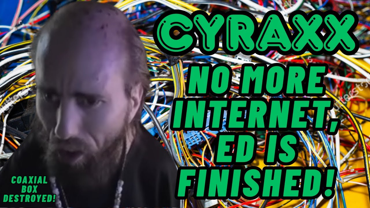 Cyraxx No More Internet, Ed is Finished! | Lolcow Update
