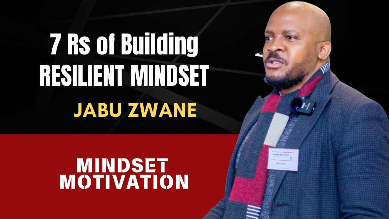 How to Build Resilience: 7 Rs of a Resilient Mindset - Jabu Zwane