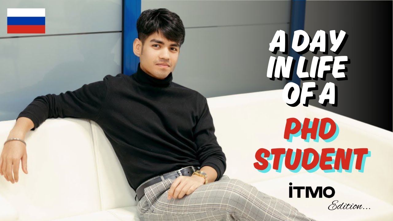 A DAY IN THE LIFE OF A PHD STUDENT @IfmoRu  - OR IS IT?  (ITMO EDITION)