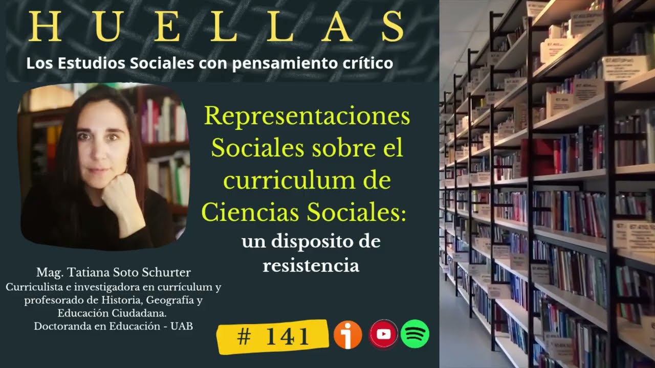 Representaciones sociales sobre el curriculum de las Ciencias Sociales en Chile Huellas Podcast 141