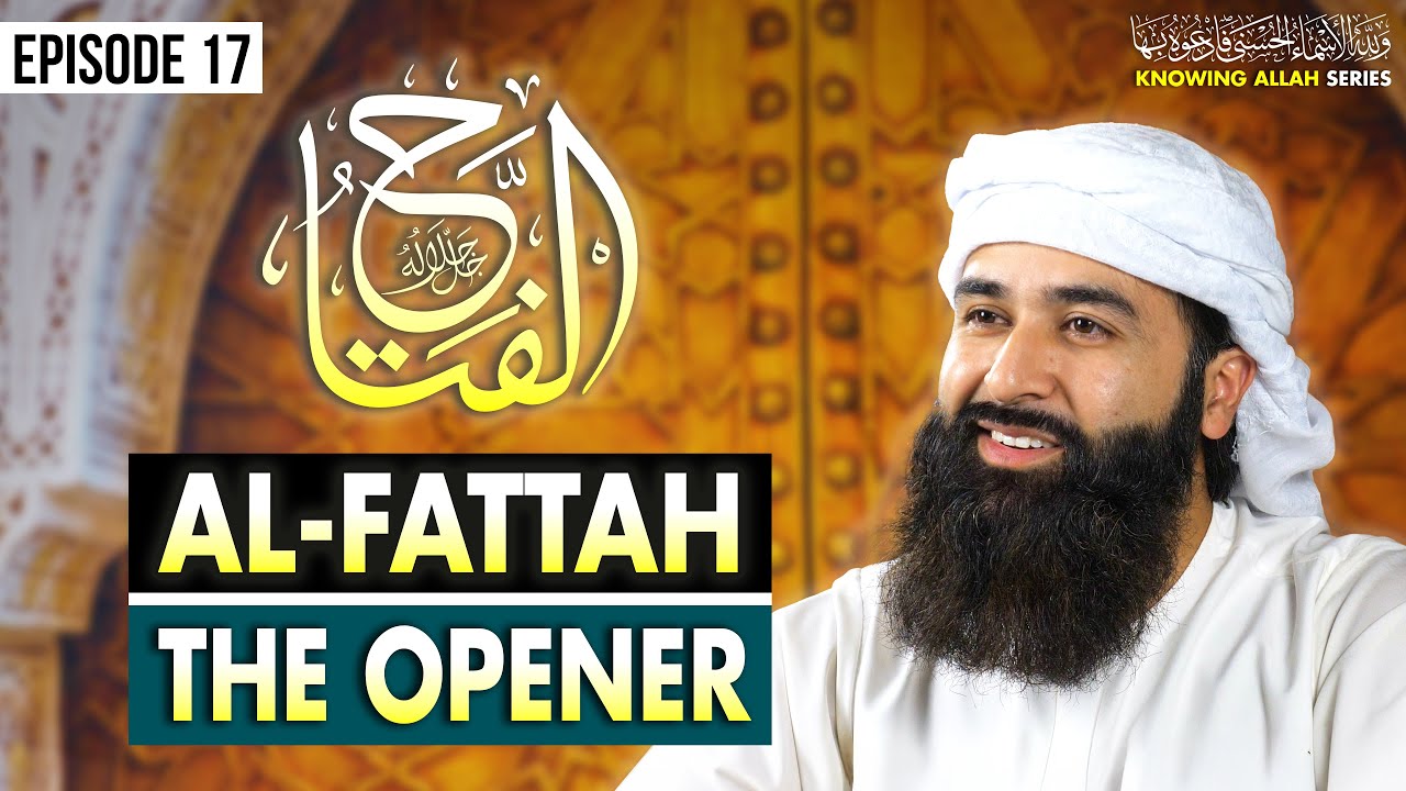 Al-Fattah: The Opener | 99 Names of Allah (Ep. 17)