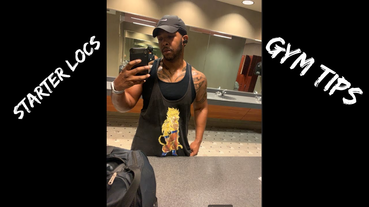 TIPS TO MAINTAIN STARTER LOCS IN THE GYM