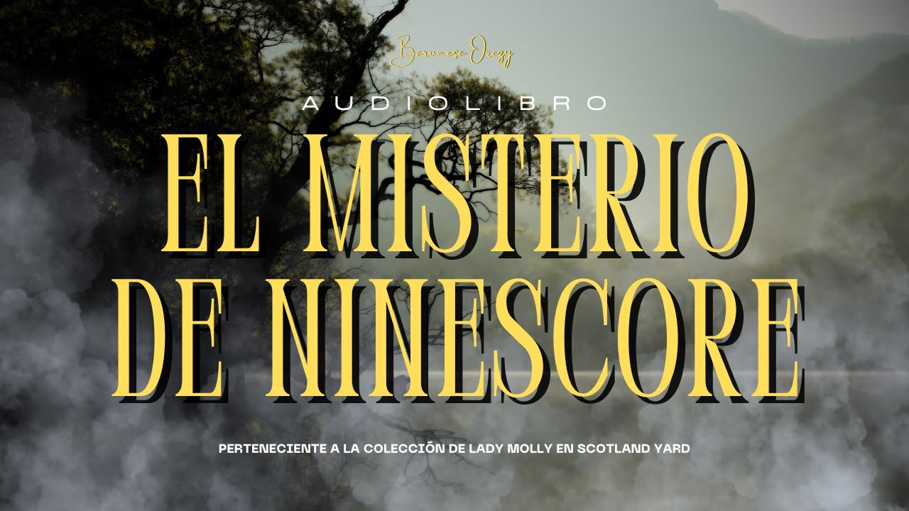 EL MISTERIO DE NINESCORE-- de la Baronesa Orczy |Audiolibro (subs)