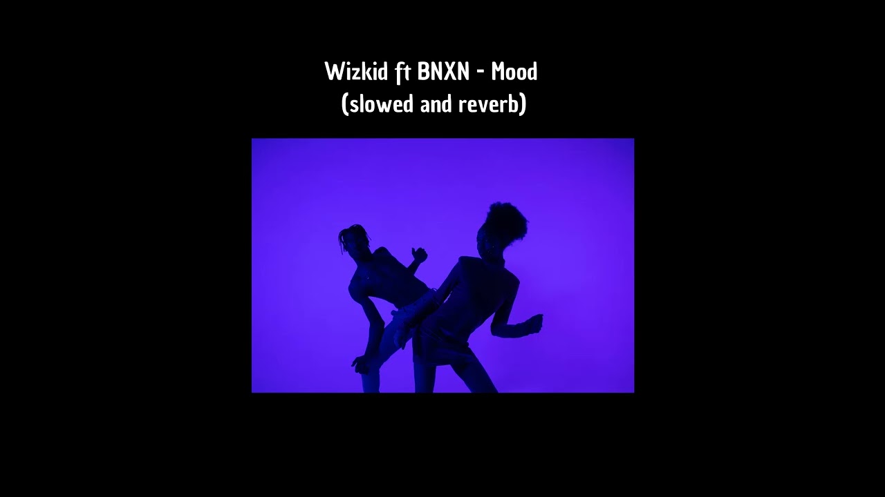 Wizkid ft BNXN - Mood (slowed and reverb)
