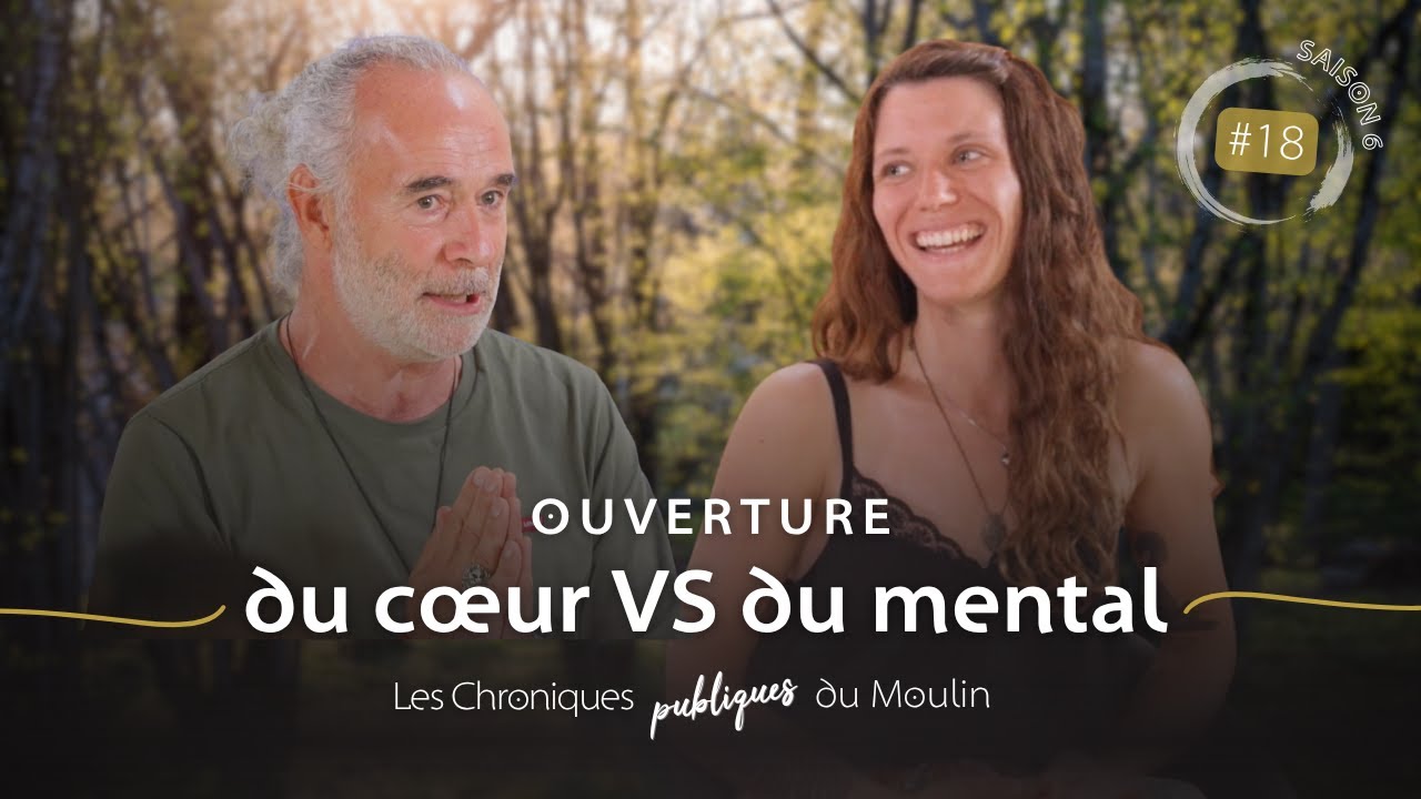 Ouverture du c&oelig;ur VS du mental - EP.18