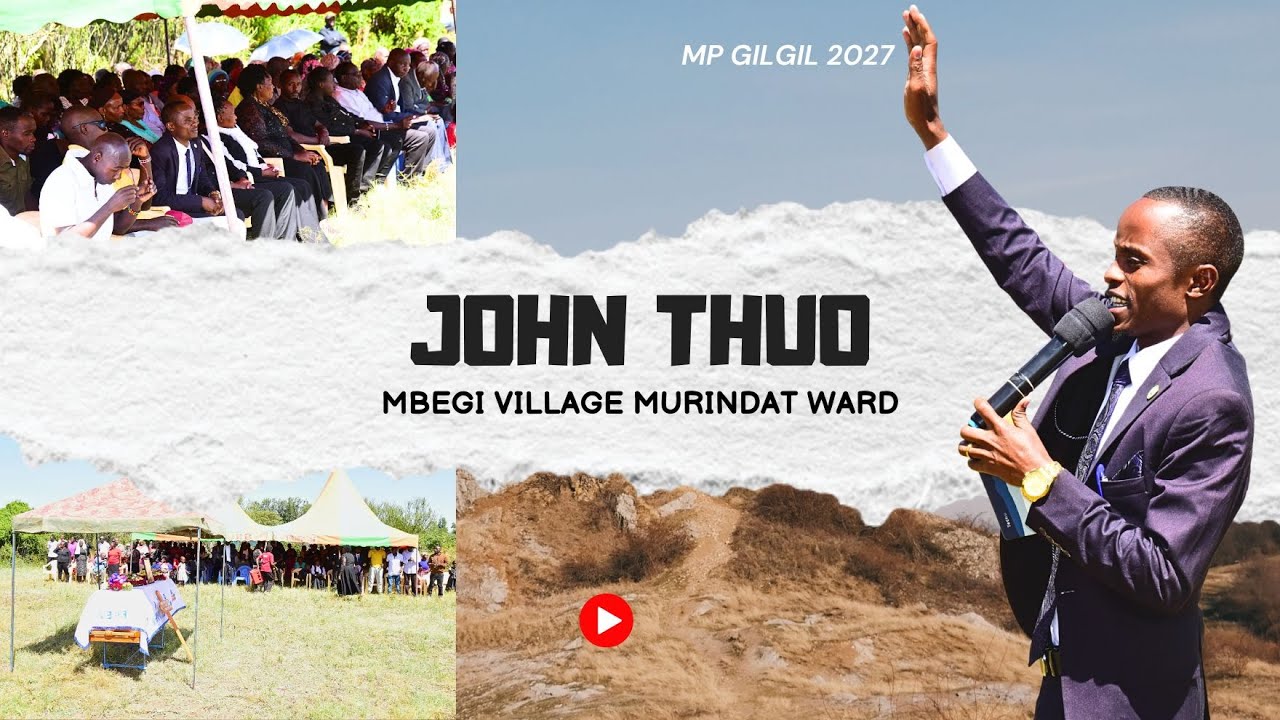 JOHN THUO MP GILGIL 2027 :Moving speech at Muridat Ward Mbegii