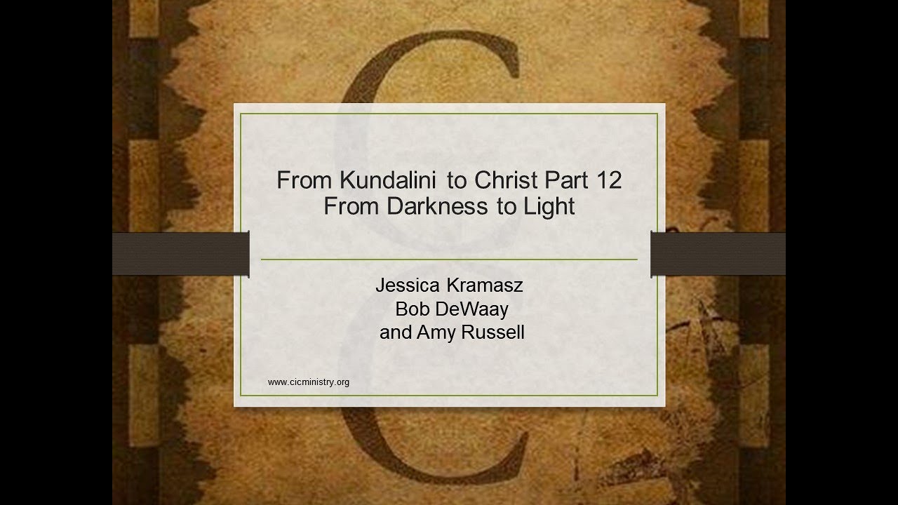 From Kundalini to Christ Part 12 - From Darkness to Light