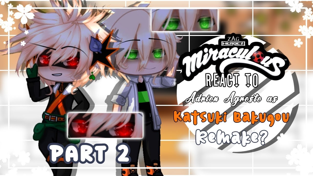 ❦[]|Miraculous Ladybug react to Adrien as Katsuki Bakugou|[]|[]|Part 2|[]|Remake?|[]MLB x MHA|[]