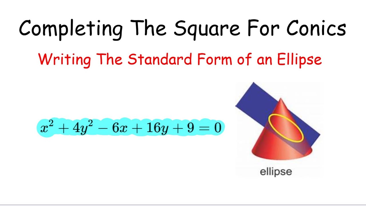 Conic Sections: Completing The Square For Ellipses