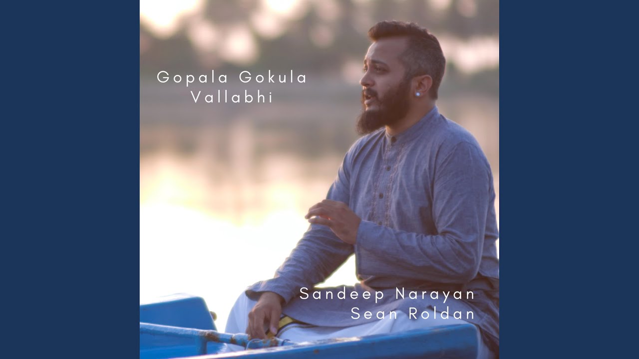 Gopala Gokula (Raga Vallabi Tulasi Dasa) (feat. Sandeep Narayan & Sean Roldan)