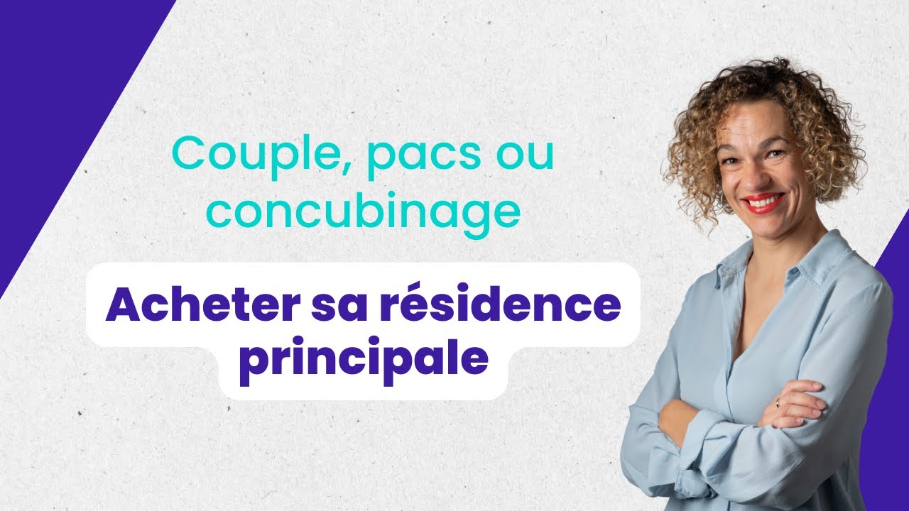 Acheter sa résidence principale en couple, pacs ou concubinage