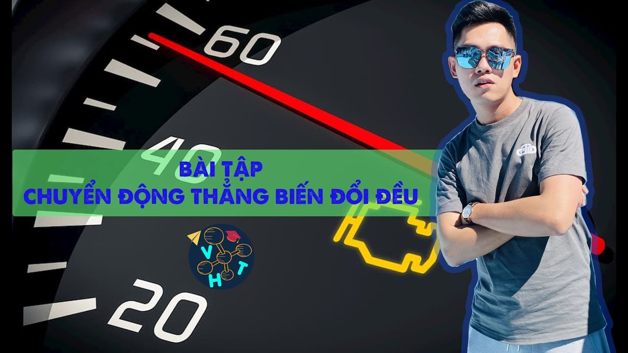 BÀI TẬP - CHUYỂN ĐỘNG THẲNG BIẾN ĐỔI ĐỀU - VẬT LÍ 10