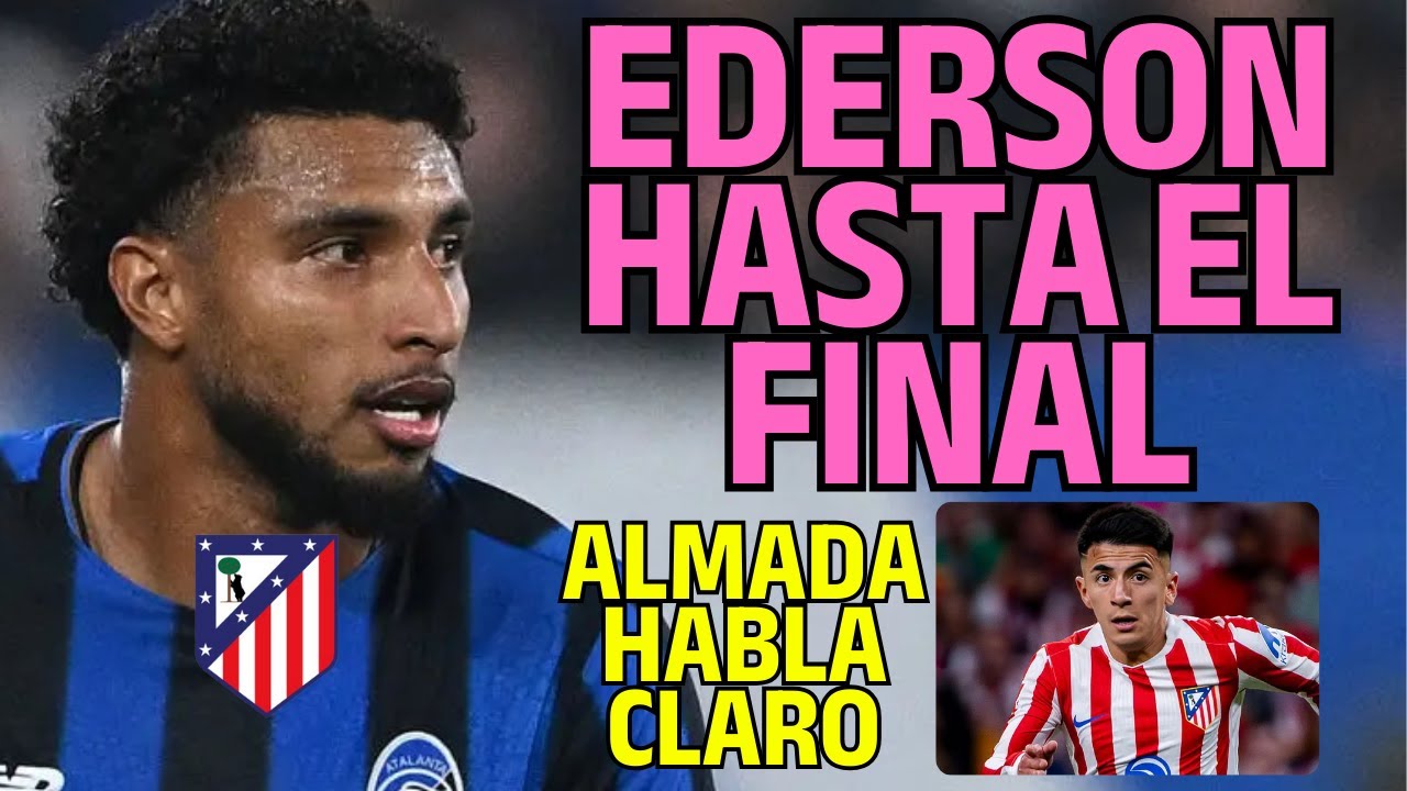 ¡DIAS CLAVE DE MERCADO! A POR EDERSON HASTA EL FINAL/ALMADA HABLA CLARO
