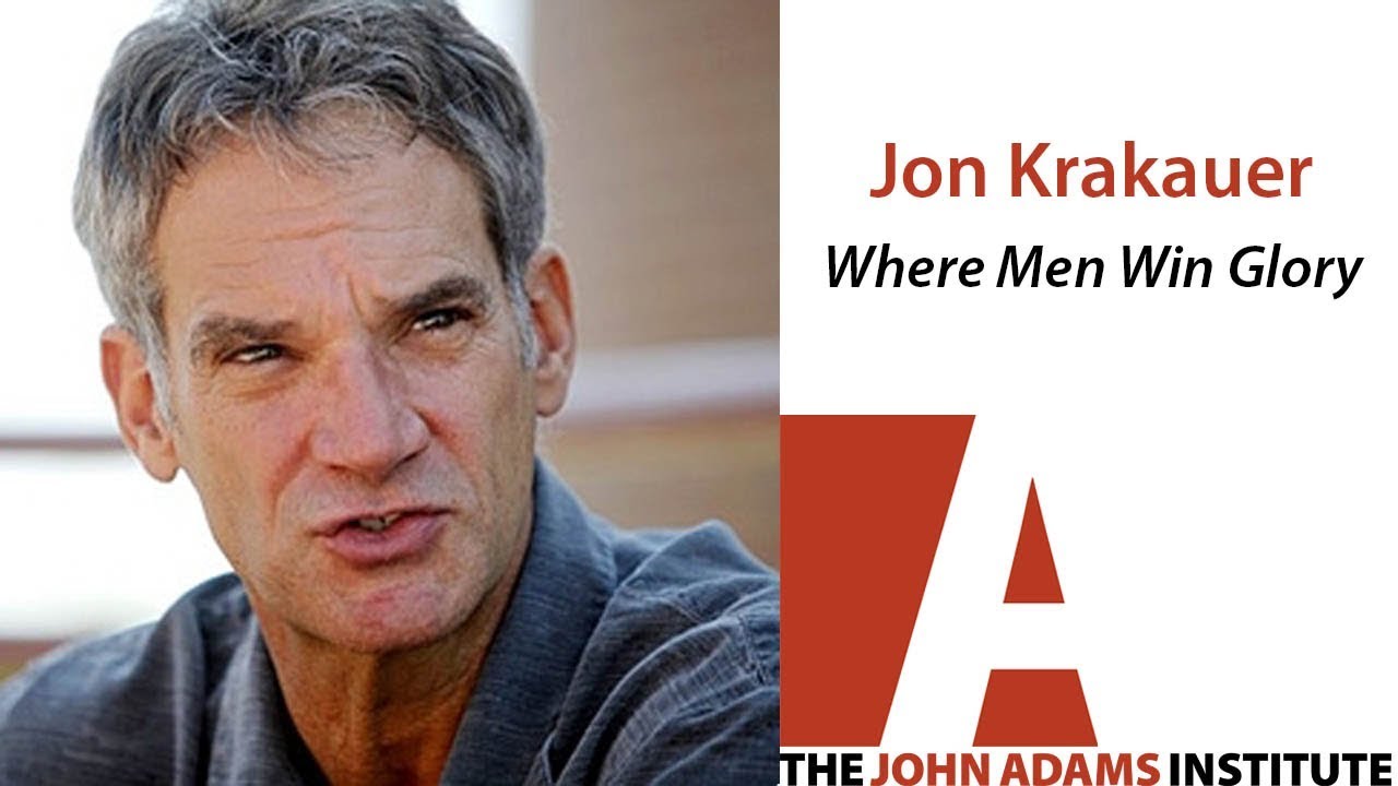 Jon Krakauer on Where Men Win Glory - The John Adams Institute