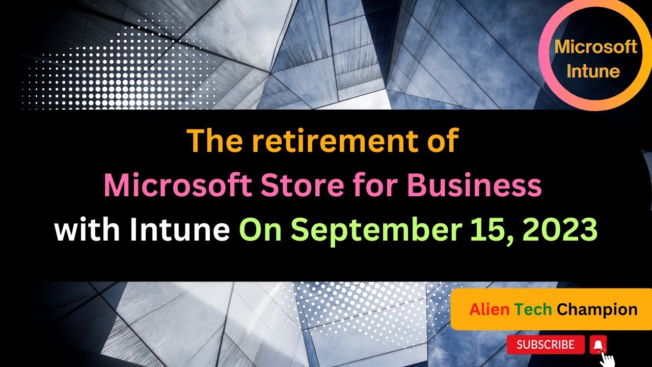MS111 - The retirement of Microsoft Store for Business with Intune On September 15, 2023