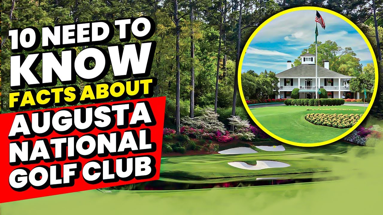 10 NEED to know facts about Augusta National Golf Club