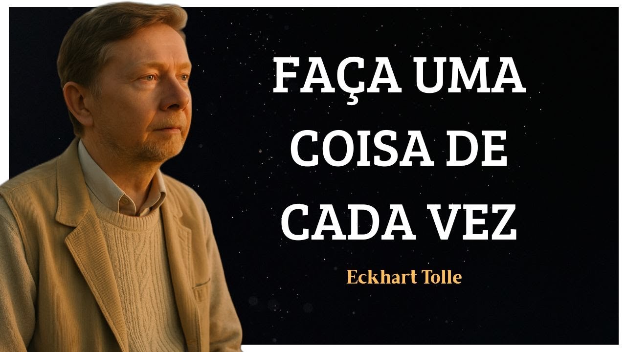PRESENÇA É: Fazer uma coisa de cada vez, com total atenção. Isso é paz com Eckhart Tolle