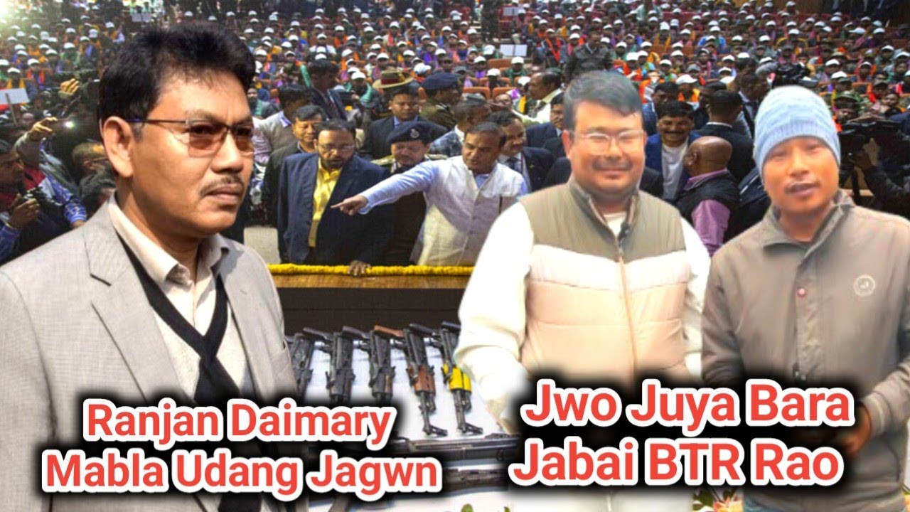 Ranjan Daimary Mabla Udang Jagwn arw Jwo Juya Bara Jabai BTR Rao Chirang Kokrajhar Udalguri Jeraobw