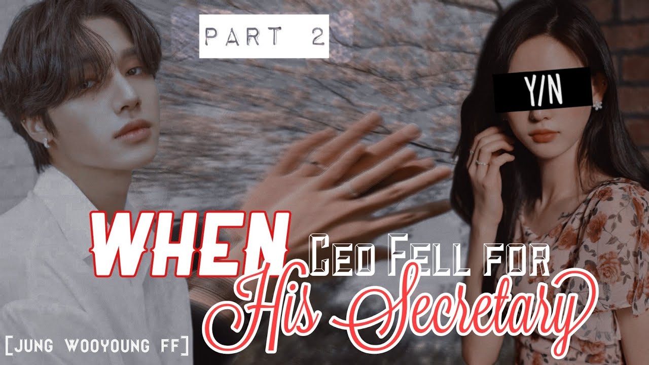 Jung Wooyoung ff // When A CEO Fell For His Secretary //•Part 2• (Happy Ending ❤️)