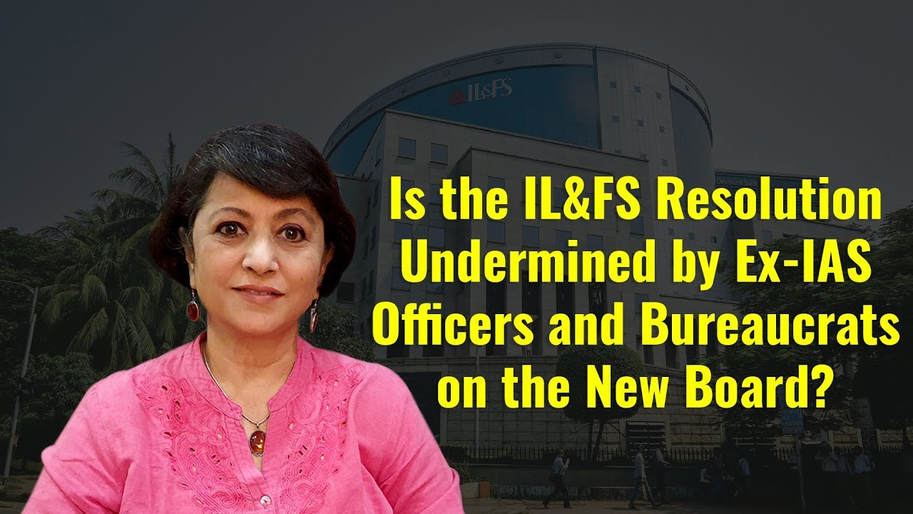 Is the IL&FS Resolution Undermined by Ex-IAS Officers and Bureaucrats on the New Board?