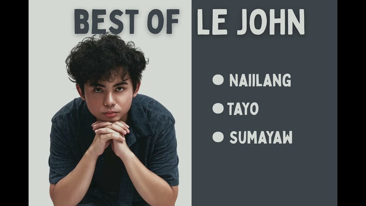 BEST OF LE JOHN| MUSIC PLAYLIST(Naiilang,Tayo,Sumayaw)