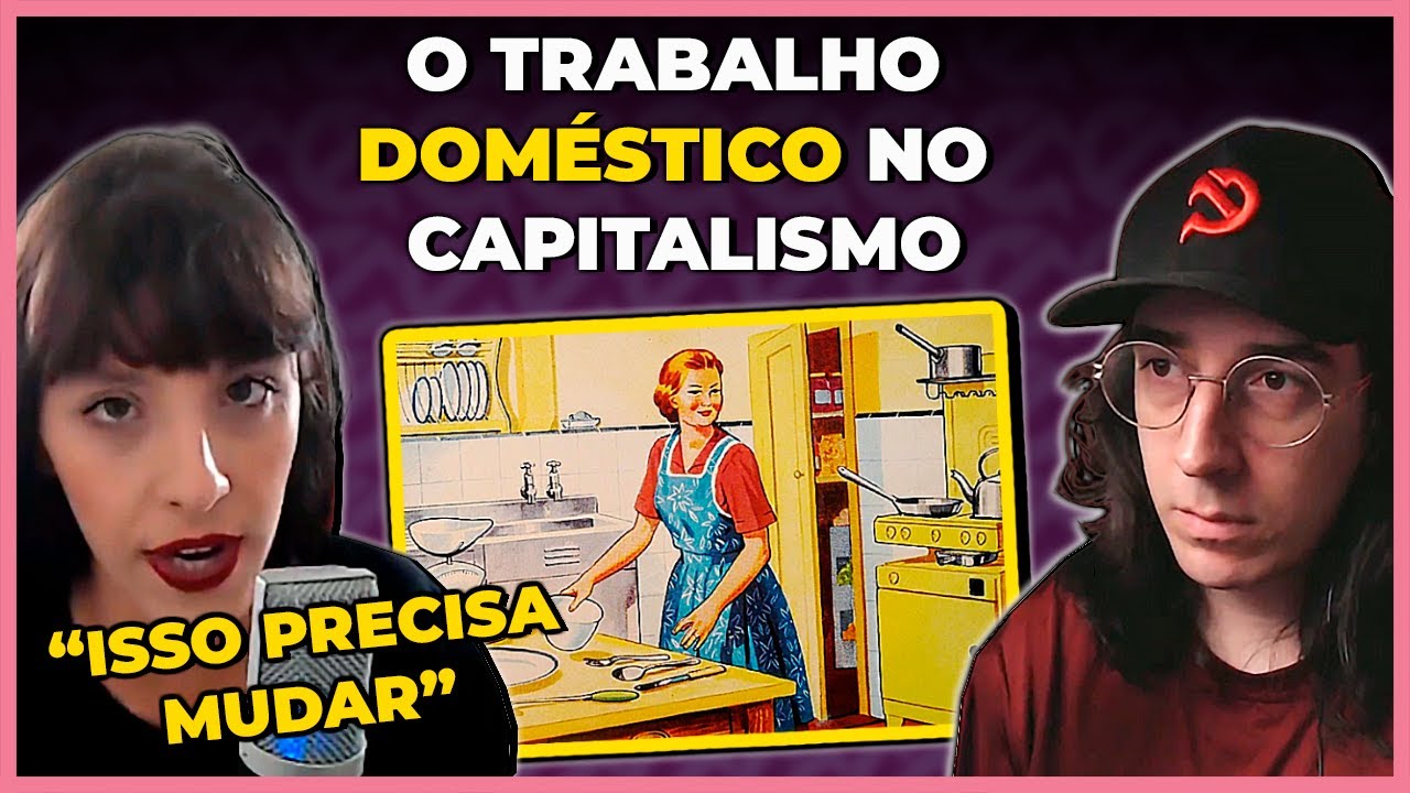 TRABALHO DOMÉSTICO NÃO REMUNERADO: O PAPEL DA MULHER NA ECONOMIA CAPITALISTA (PART. CAROLLINE SARDÁ)